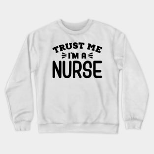 Trust Me, I'm a Nurse Crewneck Sweatshirt